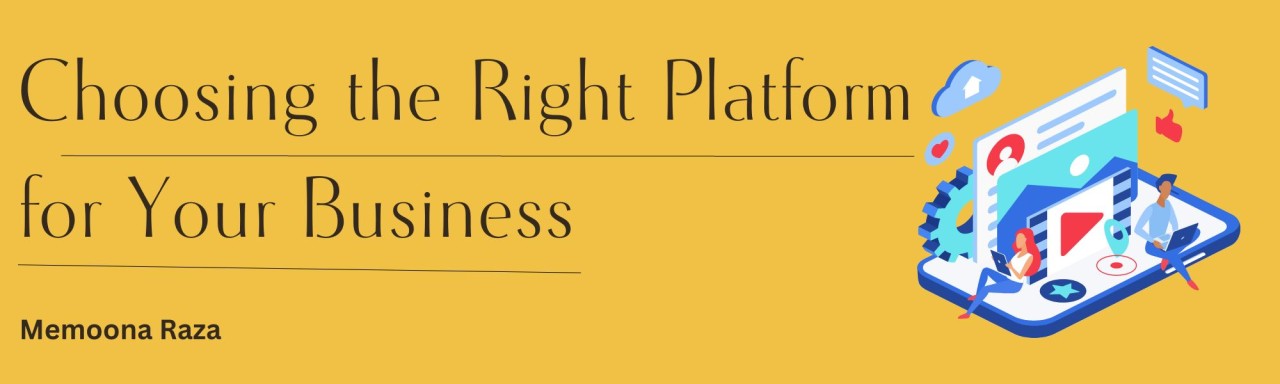 Choosing the perfect platform for your business